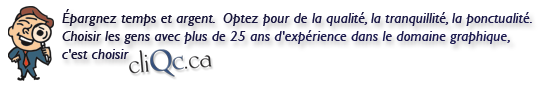 Épargnez temps et argent. Optez pour de la qualité, la tranquillité, la ponctualité.Choisir les gens avec plus de 25 ans d'expérience dans le domaine graphique, c'est choisir cliQc.ca